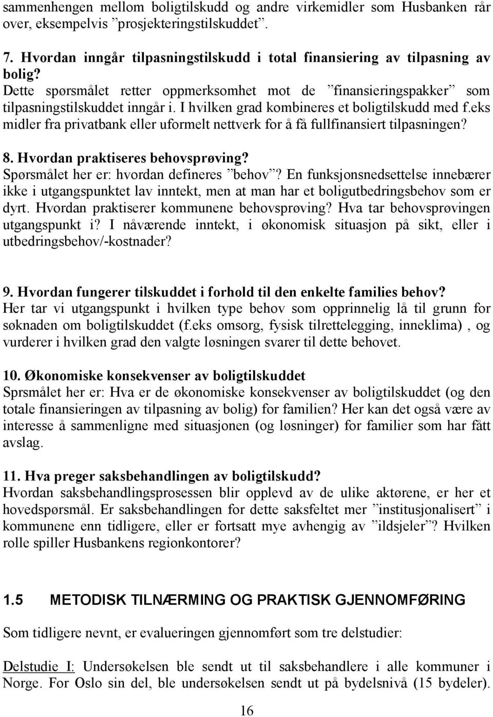 eks midler fra privatbank eller uformelt nettverk for å få fullfinansiert tilpasningen? 8. Hvordan praktiseres behovsprøving? Spørsmålet her er: hvordan defineres behov?