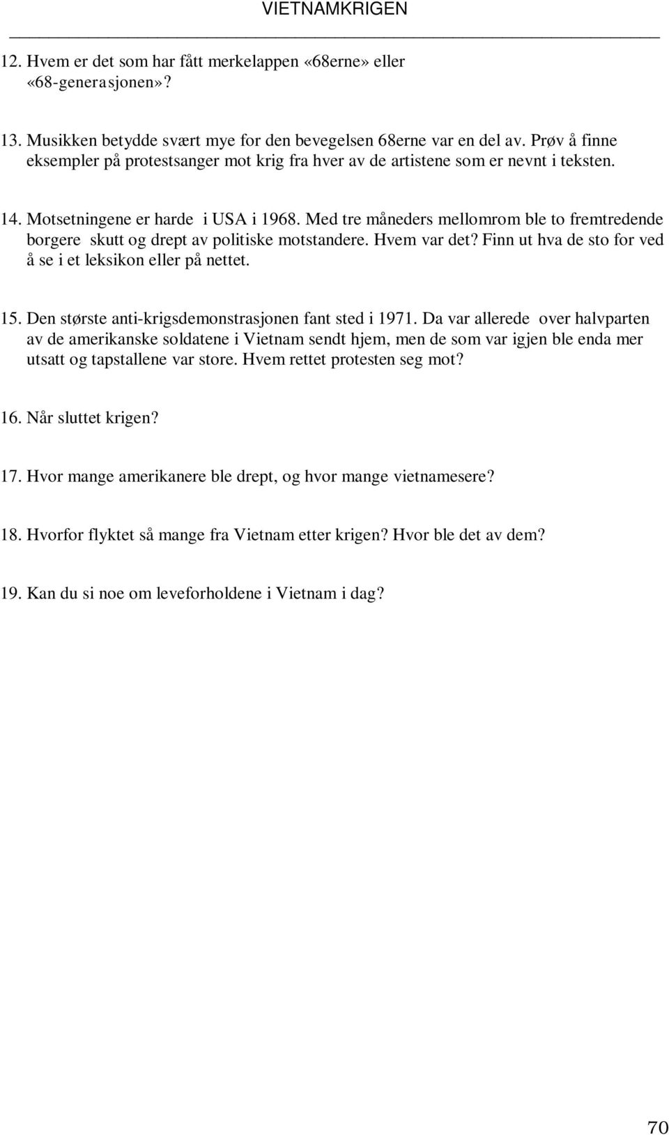 Med tre måneders mellomrom ble to fremtredende borgere skutt og drept av politiske motstandere. Hvem var det? Finn ut hva de sto for ved å se i et leksikon eller på nettet. 15.