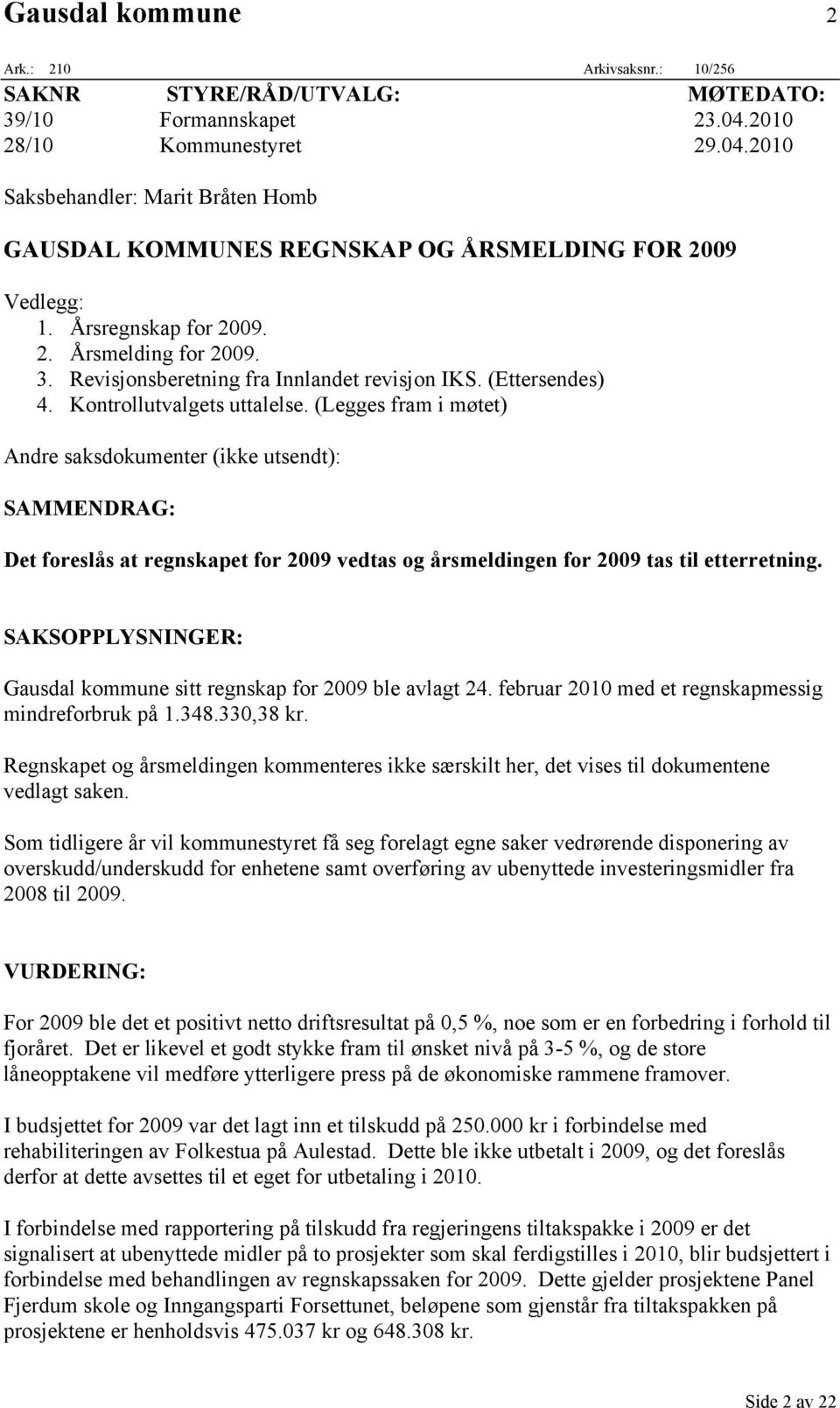 Revisjonsberetning fra Innlandet revisjon IKS. (Ettersendes) 4. Kontrollutvalgets uttalelse.