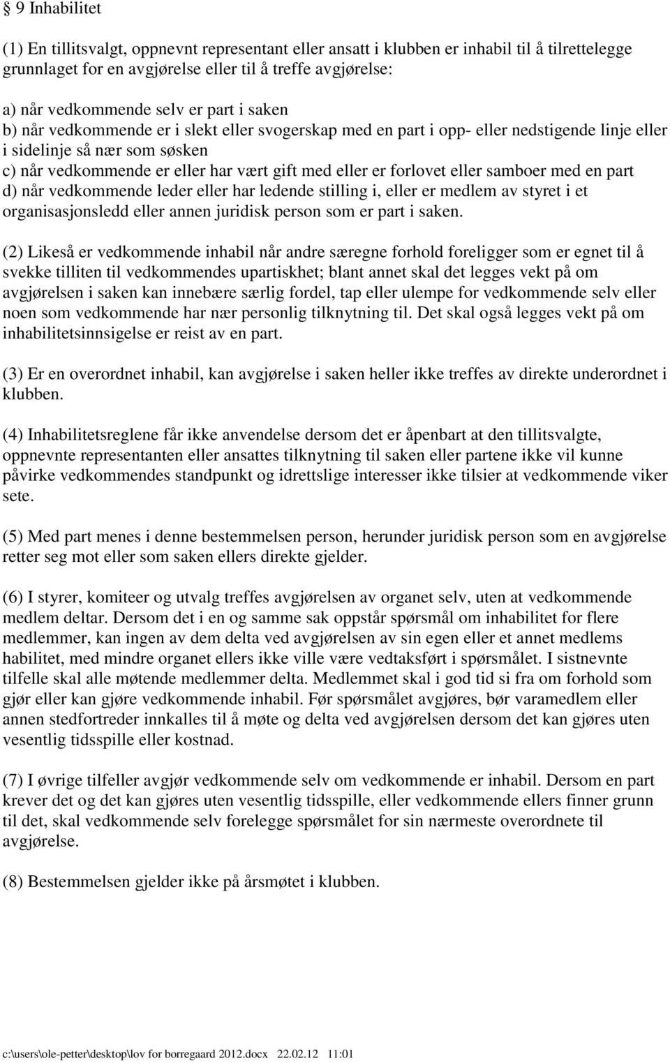 forlovet eller samboer med en part d) når vedkommende leder eller har ledende stilling i, eller er medlem av styret i et organisasjonsledd eller annen juridisk person som er part i saken.