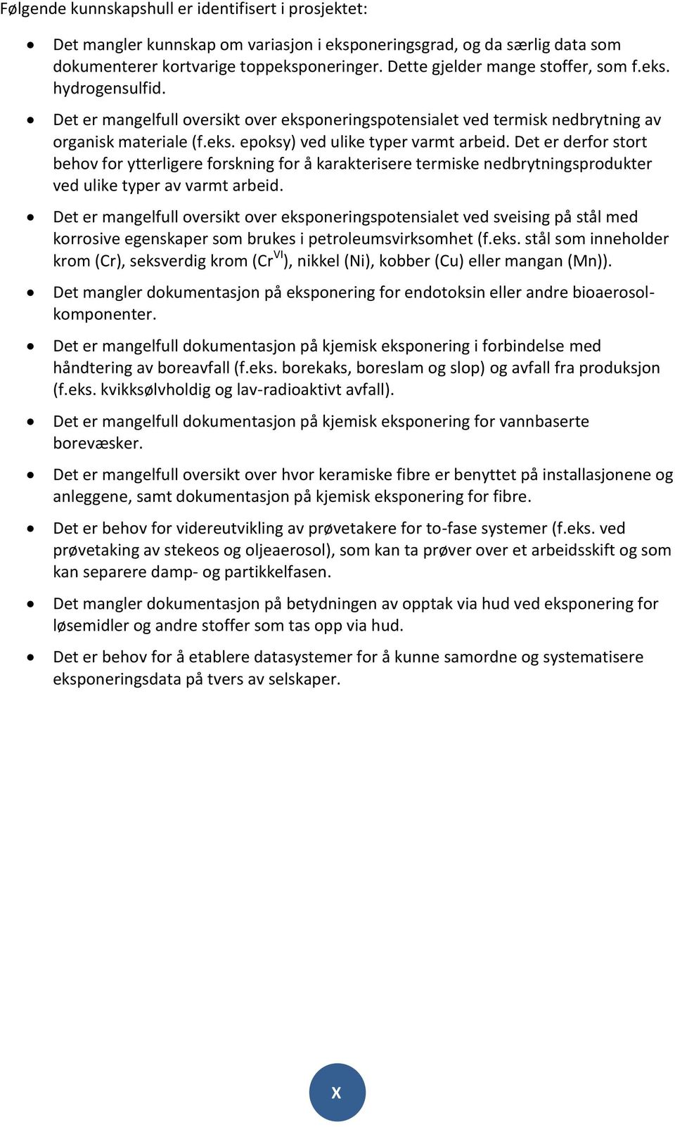 Det er derfor stort behov for ytterligere forskning for å karakterisere termiske nedbrytningsprodukter ved ulike typer av varmt arbeid.