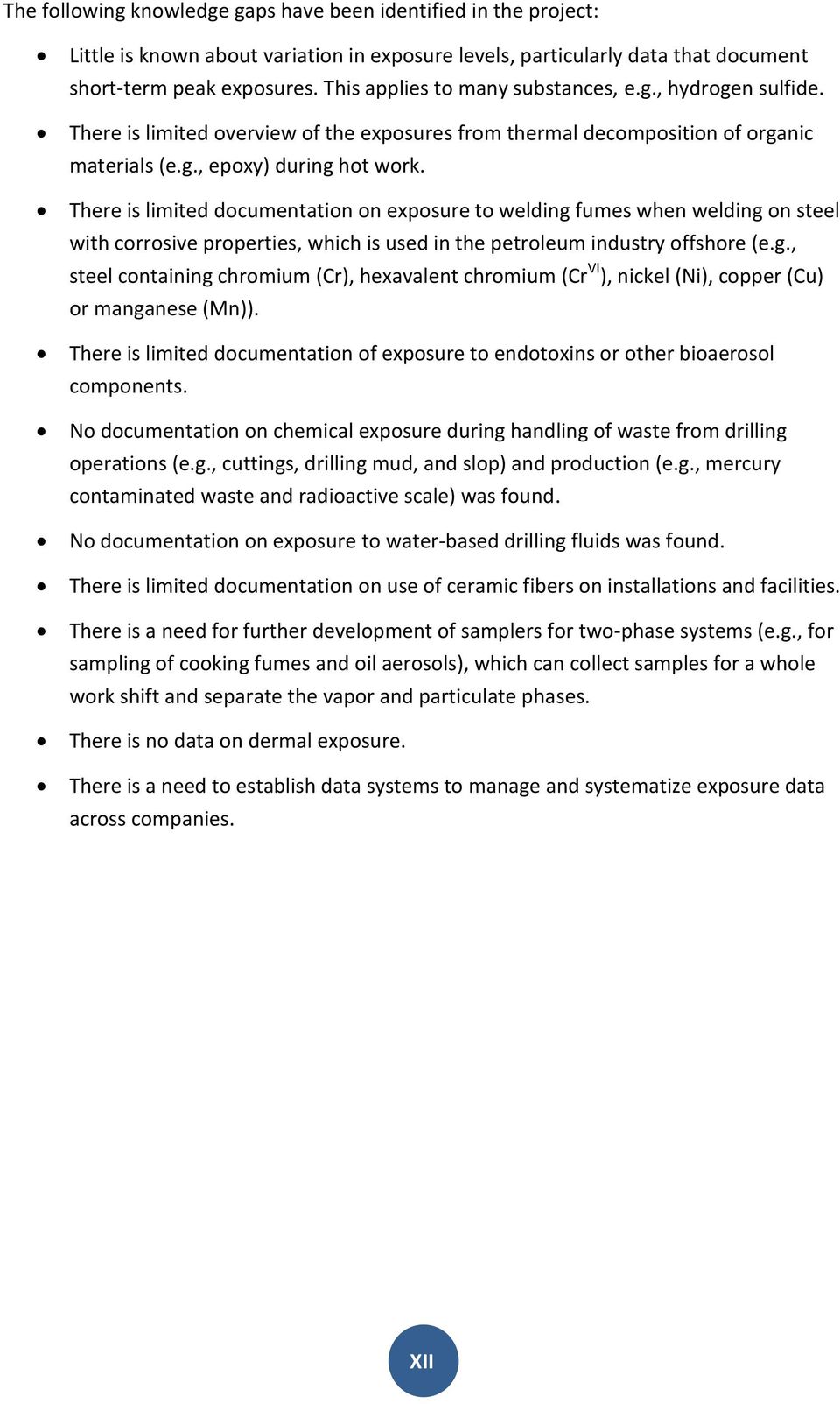 There is limited documentation on exposure to welding fumes when welding on steel with corrosive properties, which is used in the petroleum industry offshore (e.g., steel containing chromium (Cr), hexavalent chromium (Cr VI ), nickel (Ni), copper (Cu) or manganese (Mn)).