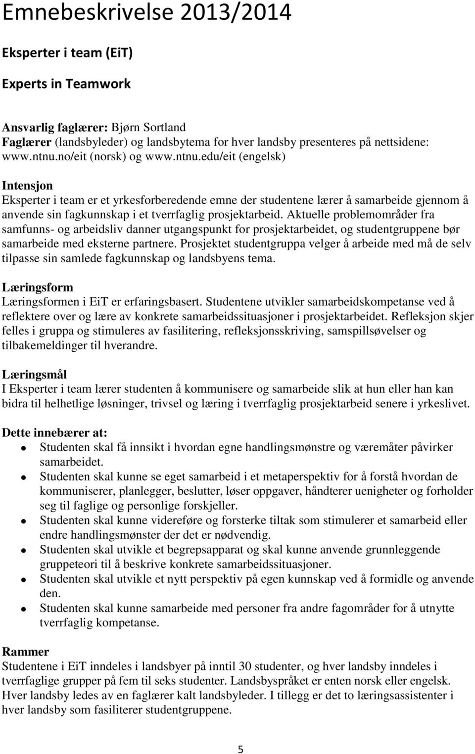 edu/eit (engelsk) Intensjon Eksperter i team er et yrkesforberedende emne der studentene lærer å samarbeide gjennom å anvende sin fagkunnskap i et tverrfaglig prosjektarbeid.