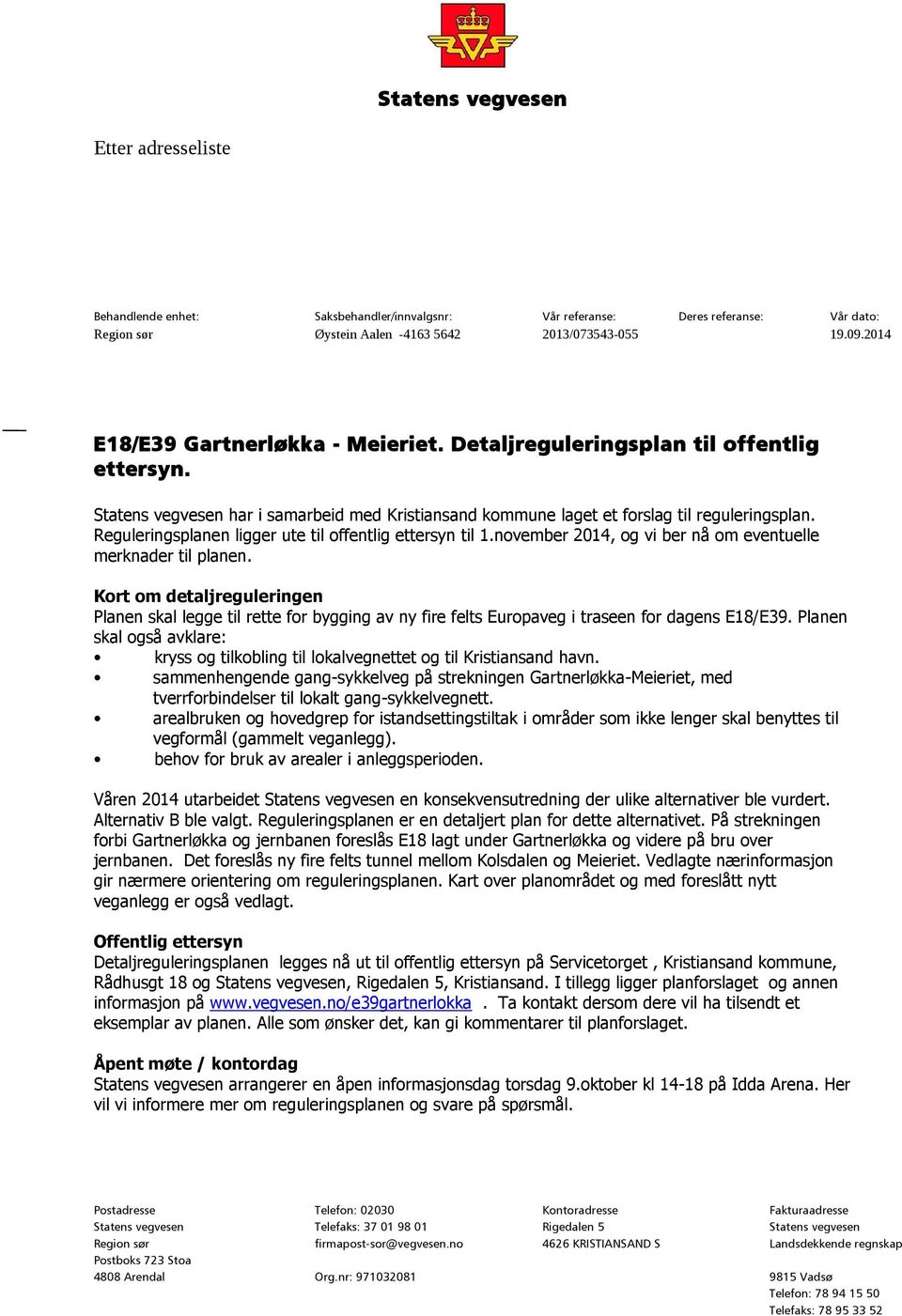 Reguleringsplanen ligger ute til offentlig ettersyn til 1.november 2014, og vi ber nå om eventuelle merknader til planen.