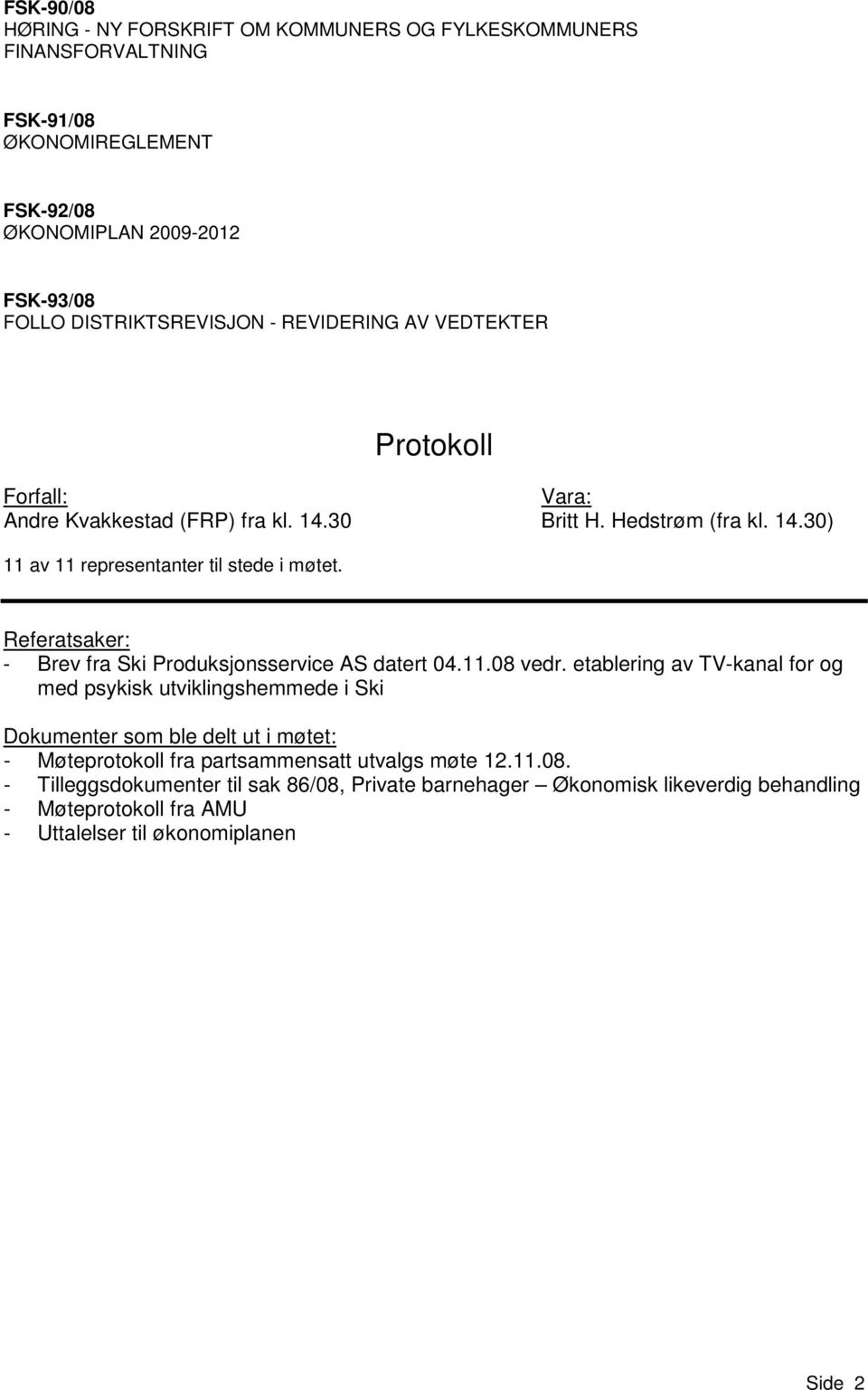 Referatsaker: - Brev fra Ski Produksjonsservice AS datert 04.11.08 vedr.