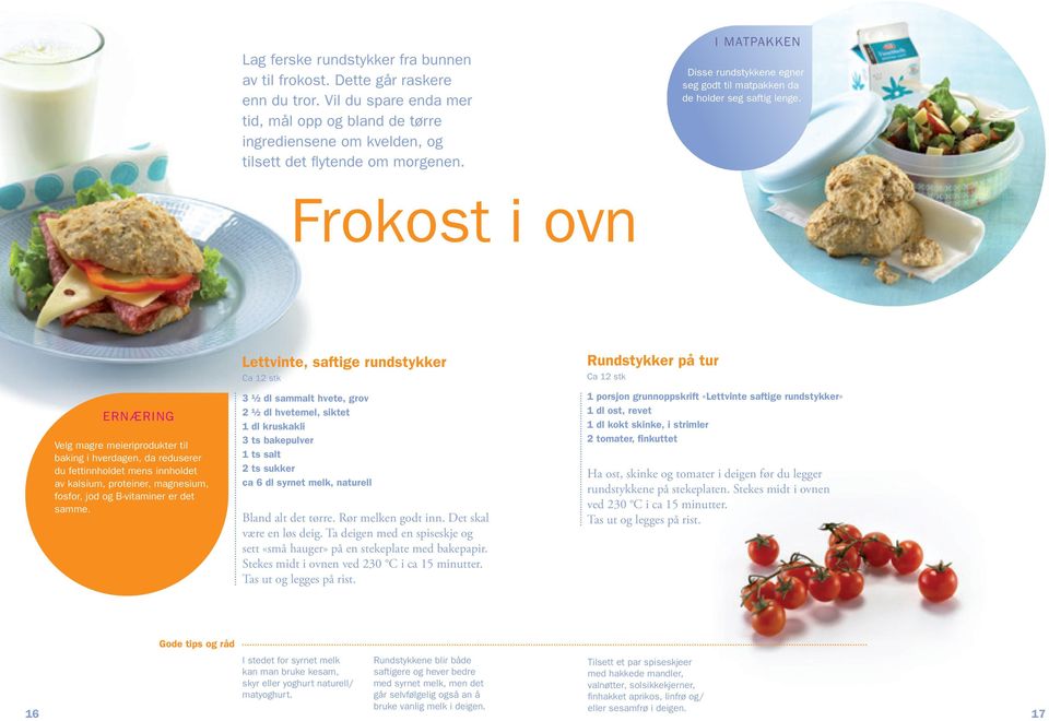 Frokost i ovn Ernæring Velg magre meieriprodukter til baking i hverdagen, da reduserer du fettinnholdet mens innholdet av kalsium, proteiner, magnesium, fosfor, jod og B-vitaminer er det samme.