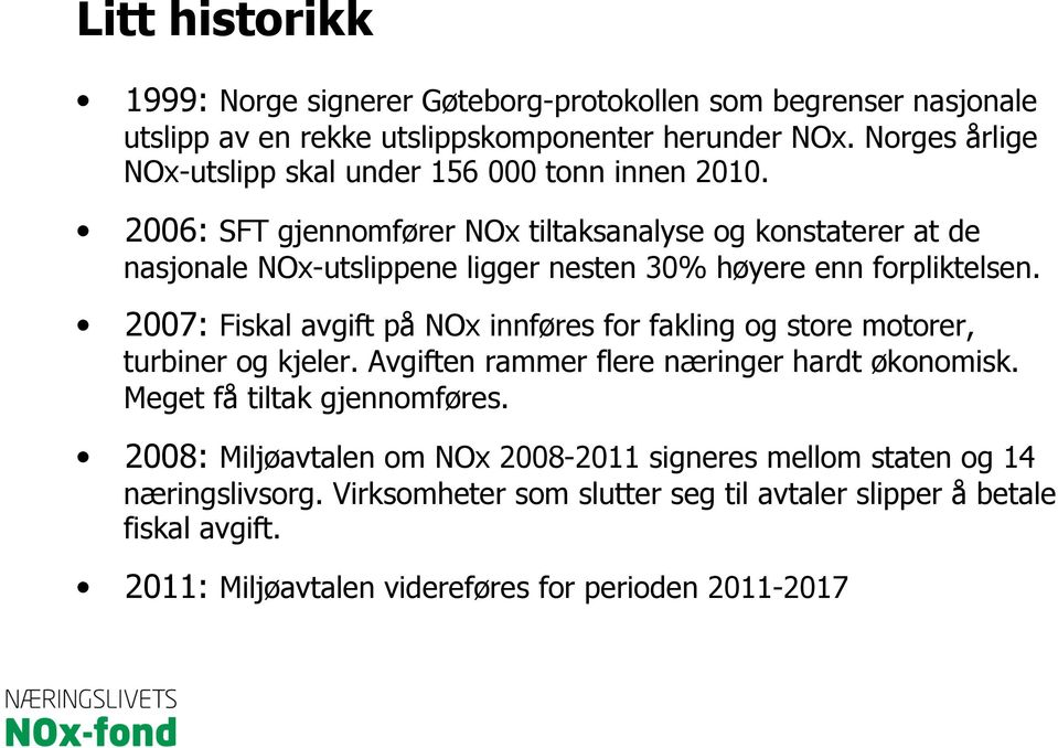 2006: SFT gjennomfører NOx tiltaksanalyse og konstaterer at de nasjonale NOx-utslippene ligger nesten 30% høyere enn forpliktelsen.