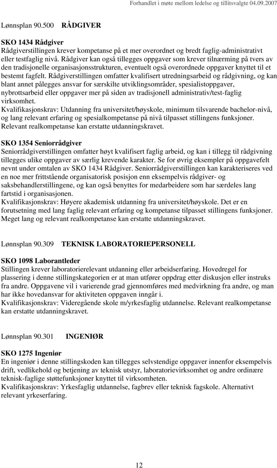 Rådgiverstillingen omfatter kvalifisert utredningsarbeid og rådgivning, og kan blant annet pålegges ansvar for særskilte utviklingsområder, spesialistoppgaver, nybrottsarbeid eller oppgaver mer på