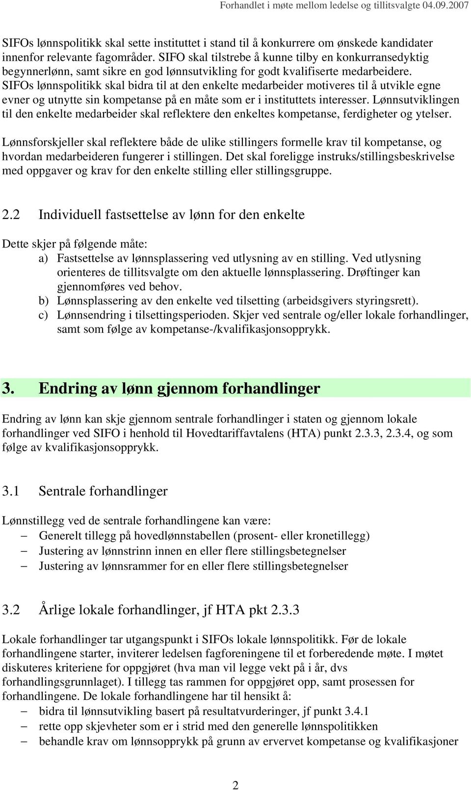 SIFOs lønnspolitikk skal bidra til at den enkelte medarbeider motiveres til å utvikle egne evner og utnytte sin kompetanse på en måte som er i instituttets interesser.