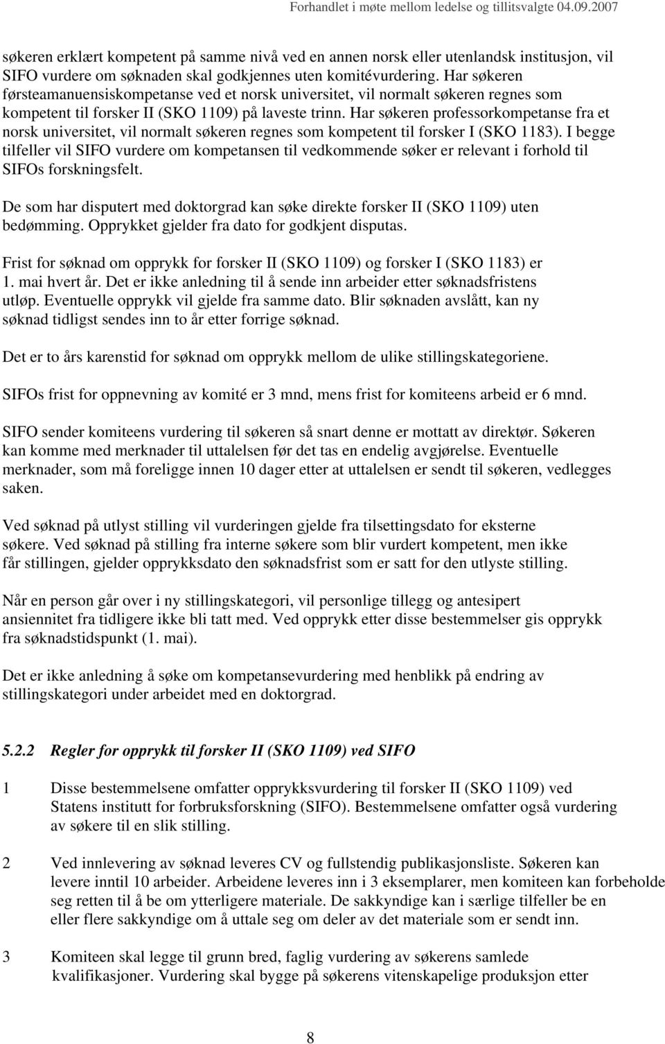 Har søkeren professorkompetanse fra et norsk universitet, vil normalt søkeren regnes som kompetent til forsker I (SKO 1183).