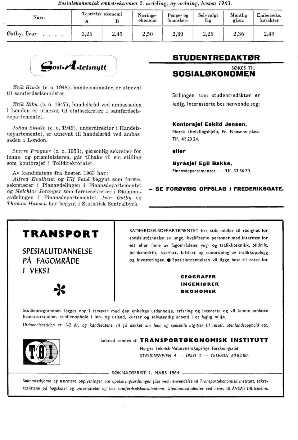 Johan Skutle (c. o. 1949), underdirektør i Handelsdepartementet, er utnevnt til handelsråd ved ambassaden i London. 111011110 111101111111111101111111=1.