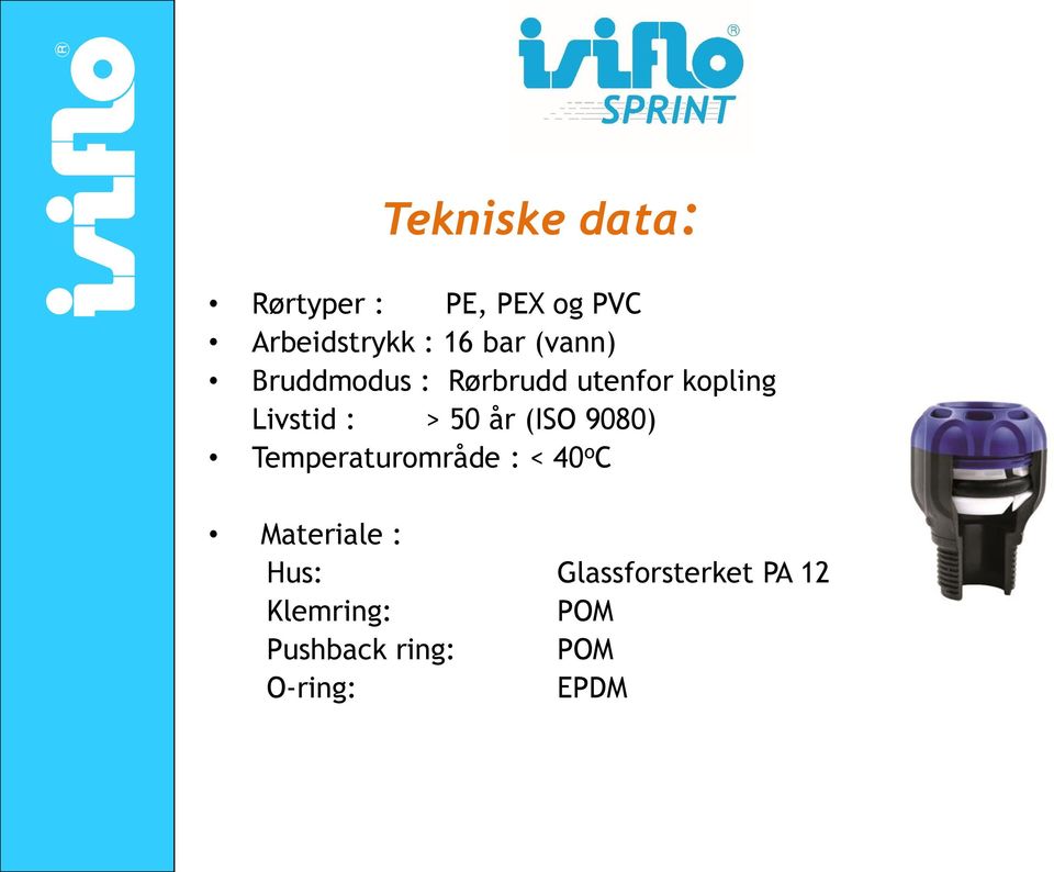 (ISO 9080) Temperaturområde : < 40 o C Materiale : Hus: