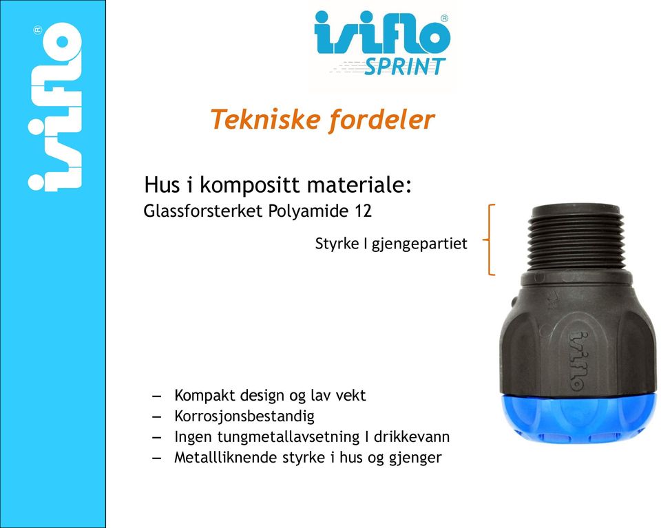 Kompakt design og lav vekt Korrosjonsbestandig Ingen