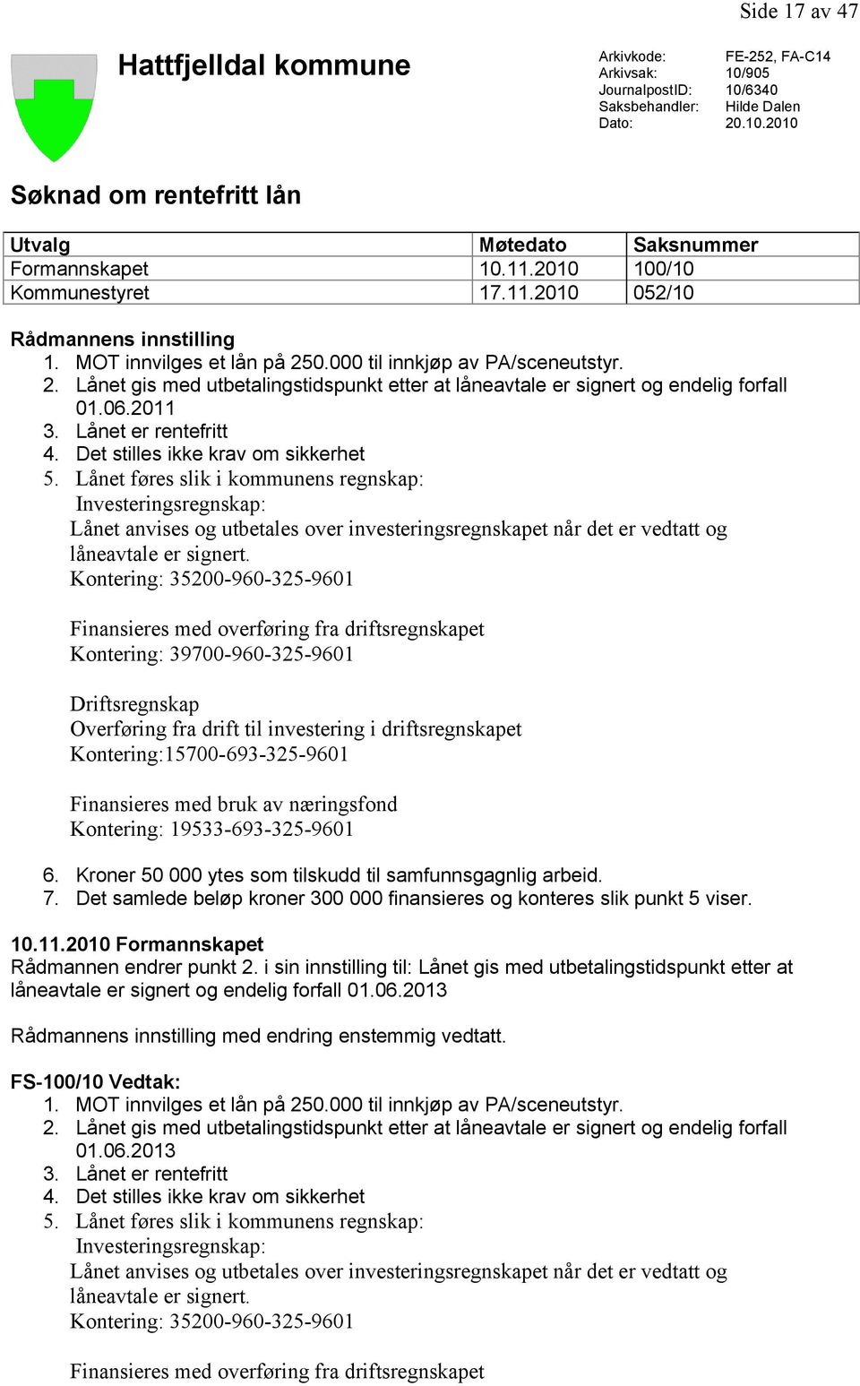 06.2011 3. Lånet er rentefritt 4. Det stilles ikke krav om sikkerhet 5.