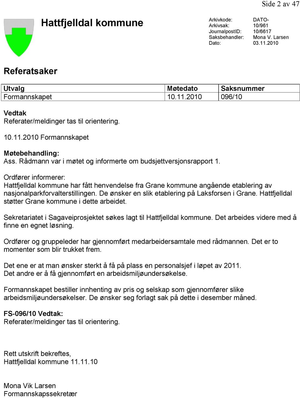 Ordfører informerer: Hattfjelldal kommune har fått henvendelse fra Grane kommune angående etablering av nasjonalparkforvalterstillingen. De ønsker en slik etablering på Laksforsen i Grane.