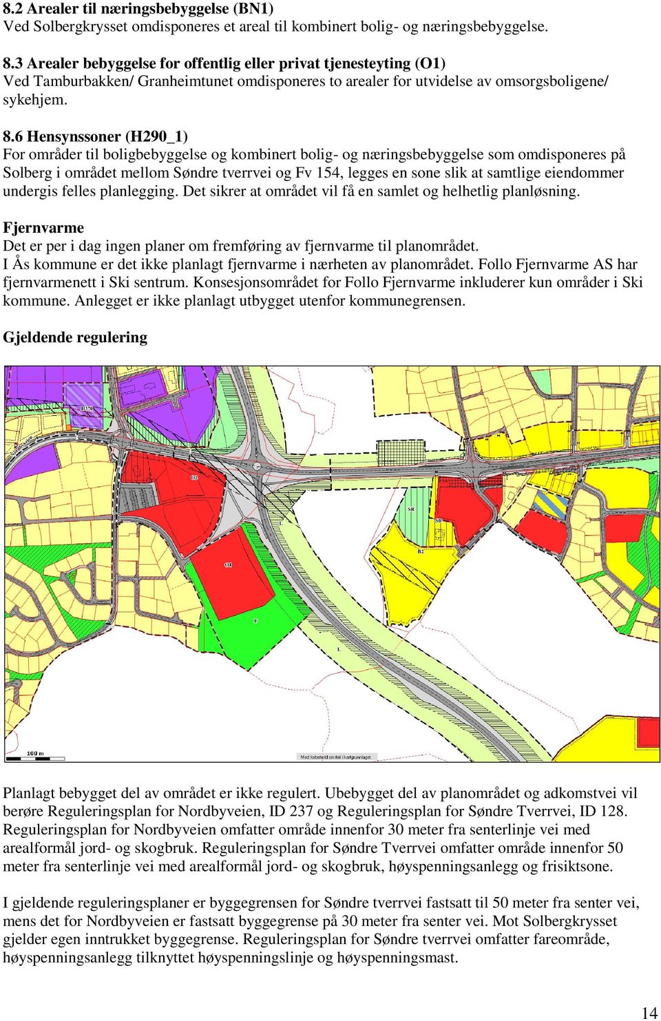 6 Hensynssoner (H290_1) For områder til boligbebyggelse og kombinert bolig- og næringsbebyggelse som omdisponeres på Solberg i området mellom Søndre tverrvei og Fv 154, legges en sone slik at