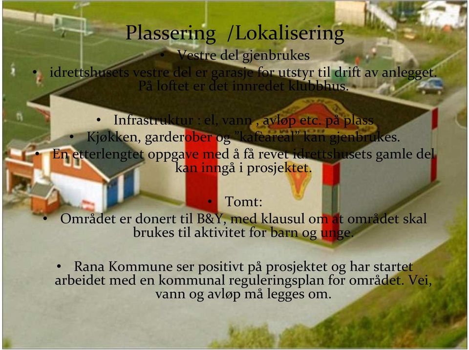 En etterlengtet oppgave med å få revet idrettshusets gamle del kan inngå i prosjektet.