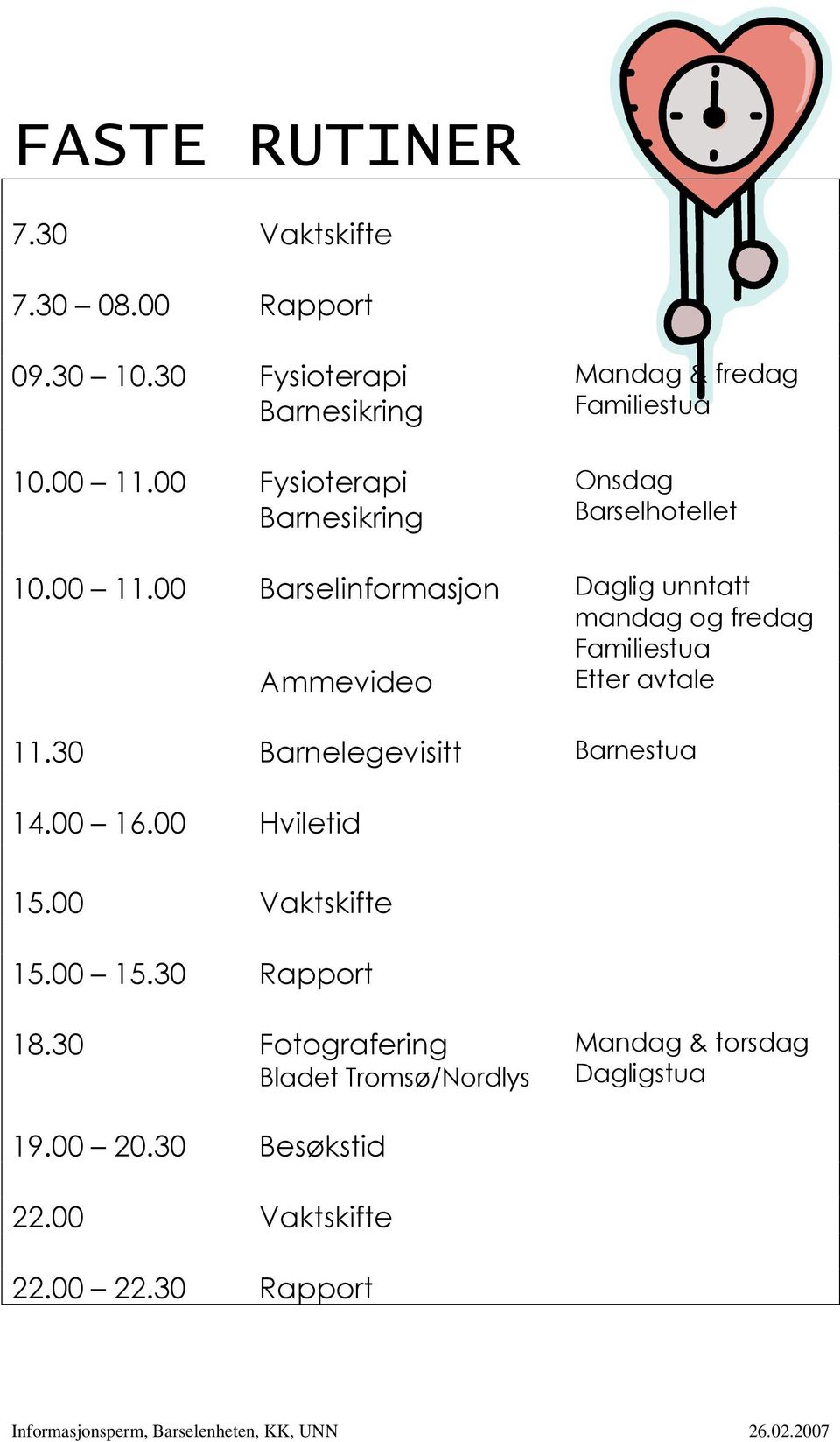 00 Barselinformasjon Daglig unntatt mandag og fredag Familiestua Ammevideo Etter avtale 11.