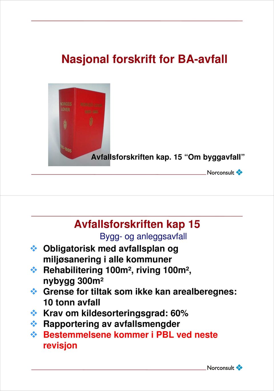 miljøsanering i alle kommuner Rehabilitering 100m², riving 100m², nybygg 300m² Grense for tiltak som