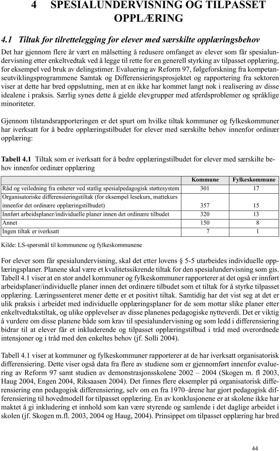 legge til rette for en generell styrking av tilpasset opplæring, for eksempel ved bruk av delingstimer.