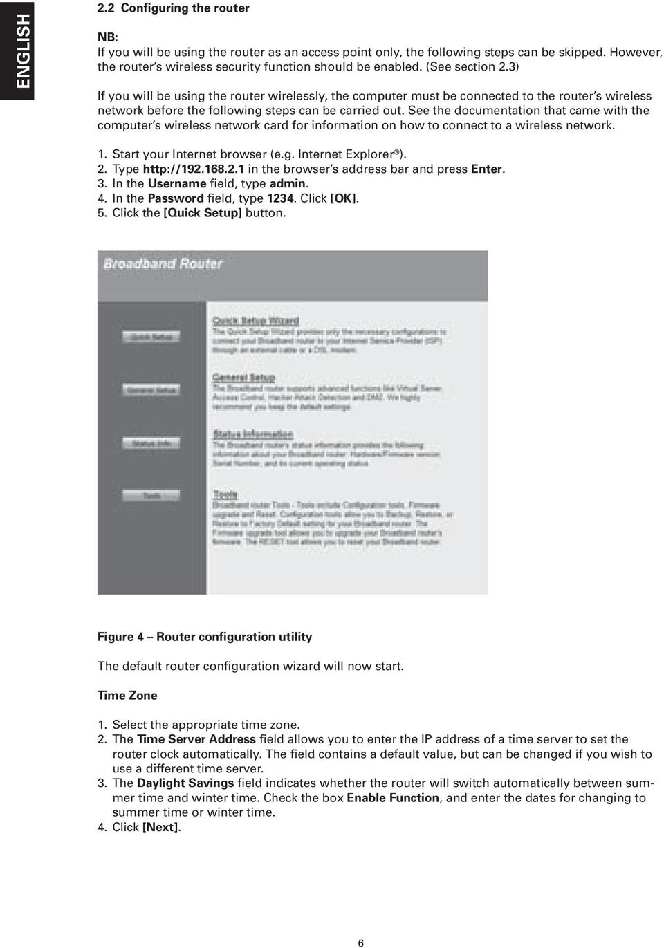 See the documentation that came with the computer s wireless network card for information on how to connect to a wireless network. 1. Start your Internet browser (e.g. Internet Explorer ). 2.