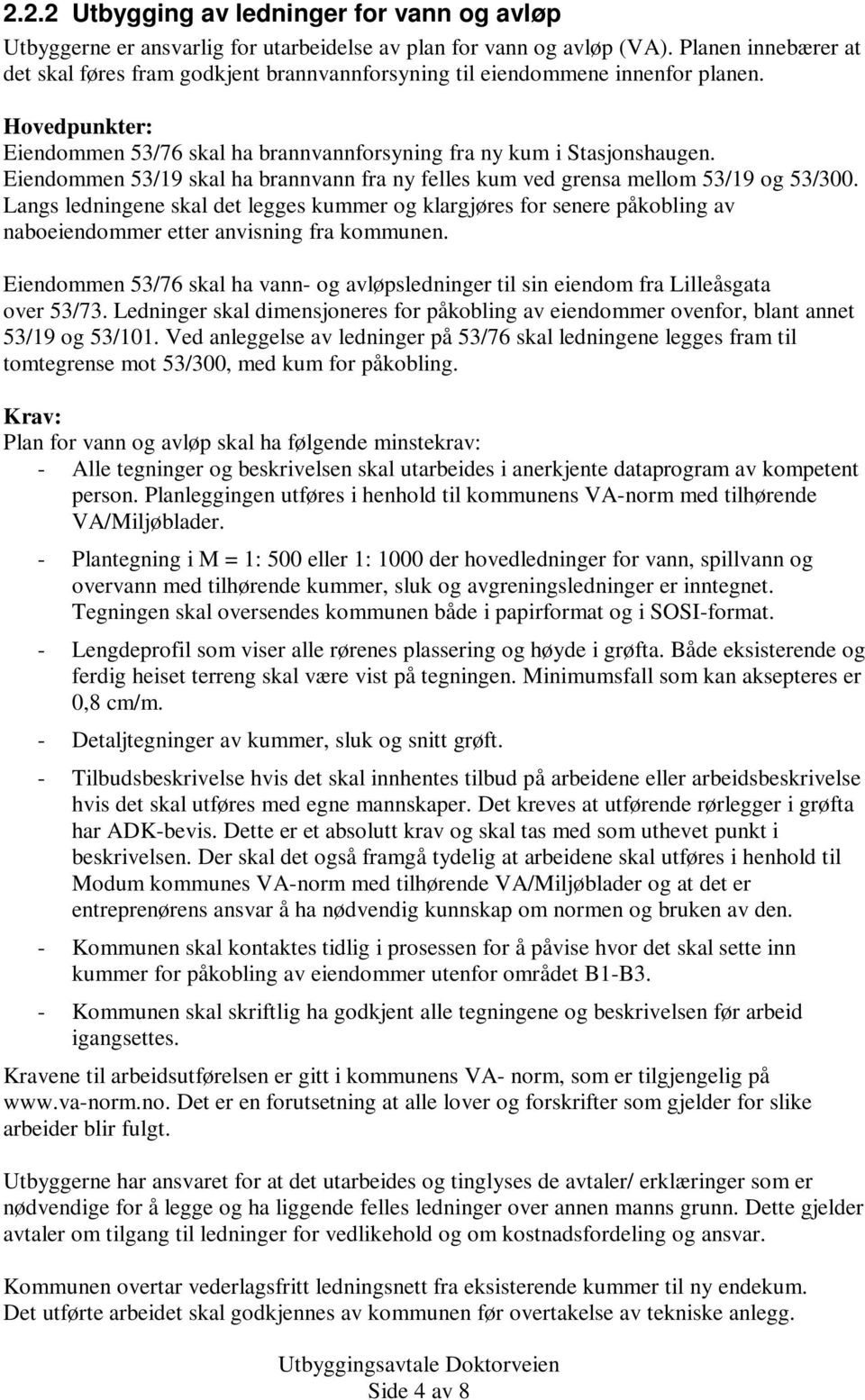 Eiendommen 53/19 skal ha brannvann fra ny felles kum ved grensa mellom 53/19 og 53/300.