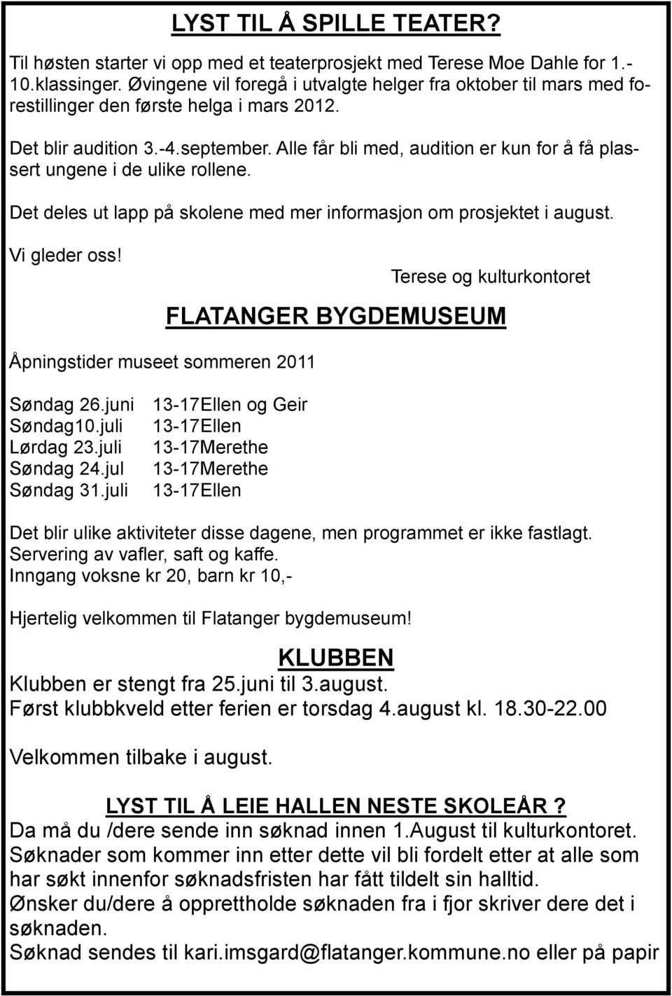 Alle får bli med, audition er kun for å få plassert ungene i de ulike rollene. Det deles ut lapp på skolene med mer informasjon om prosjektet i august. Vi gleder oss!