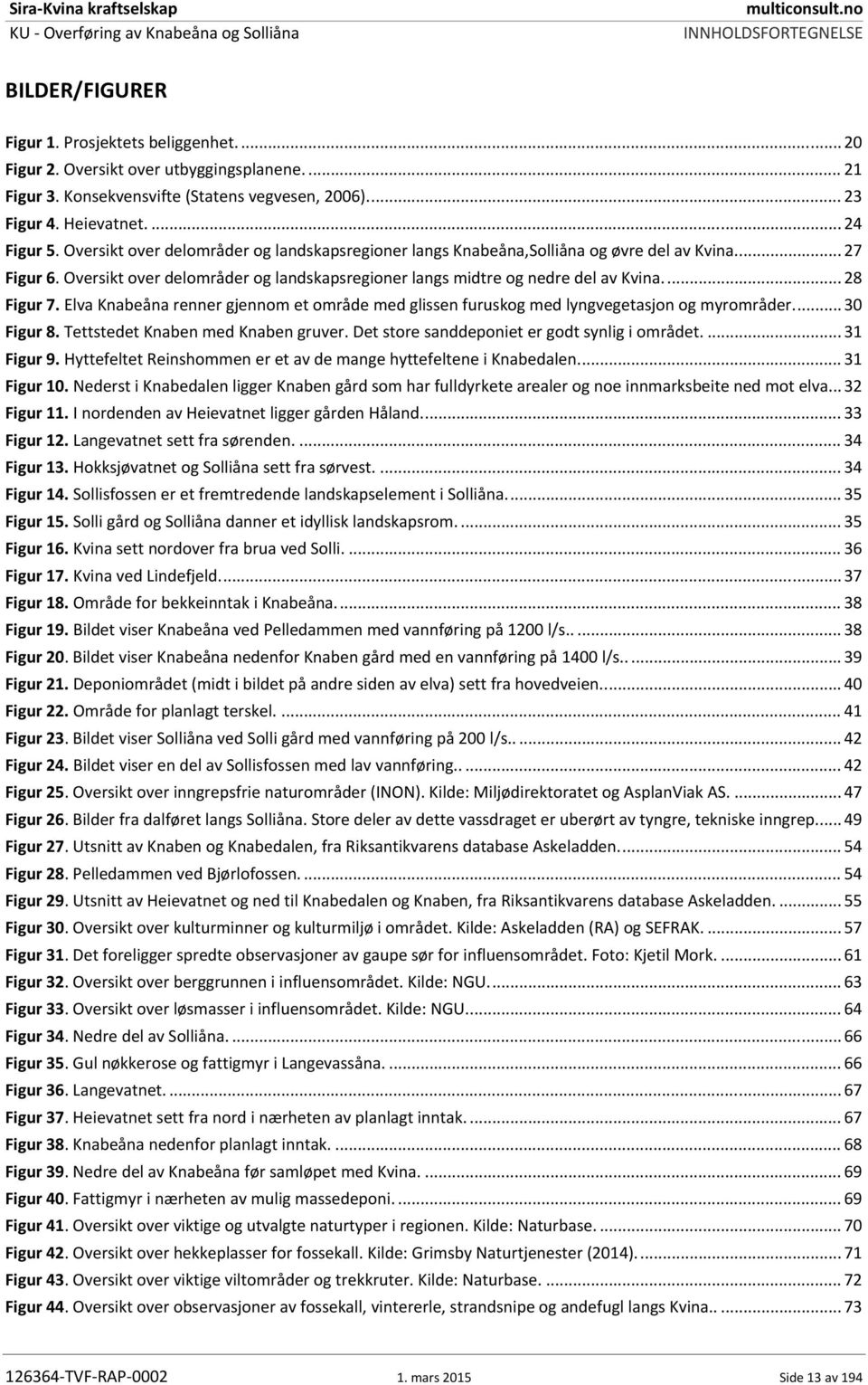 Oversikt over delområder og landskapsregioner langs midtre og nedre del av Kvina.... 28 Figur 7. Elva Knabeåna renner gjennom et område med glissen furuskog med lyngvegetasjon og myrområder.