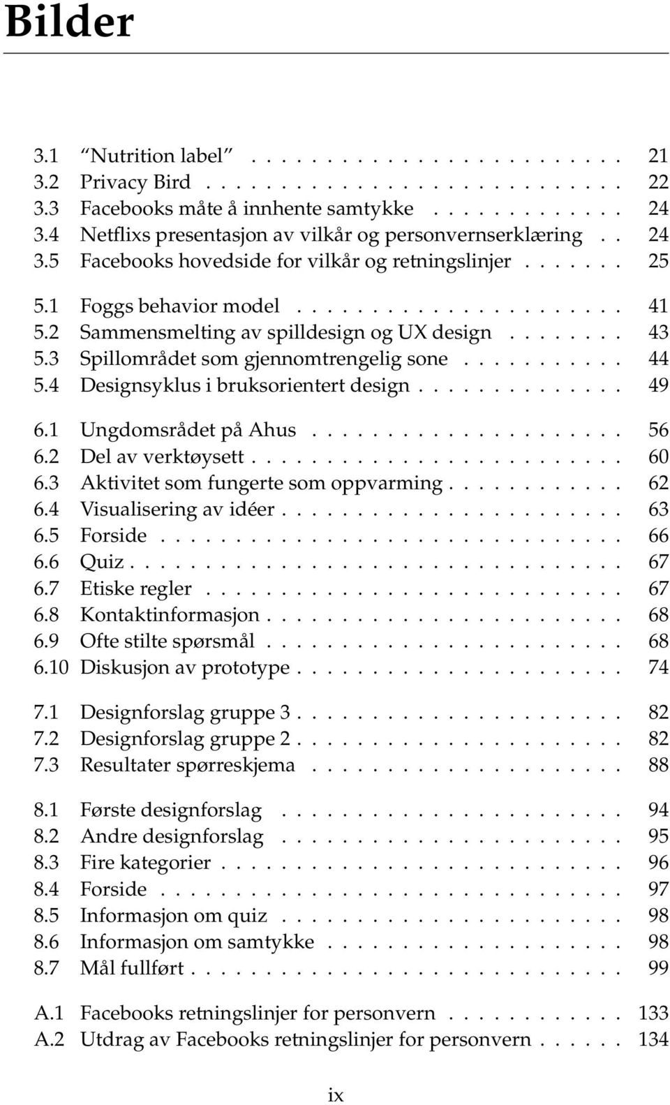 2 Sammensmelting av spilldesign og UX design........ 43 5.3 Spillområdet som gjennomtrengelig sone........... 44 5.4 Designsyklus i bruksorientert design.............. 49 6.1 Ungdomsrådet på Ahus.