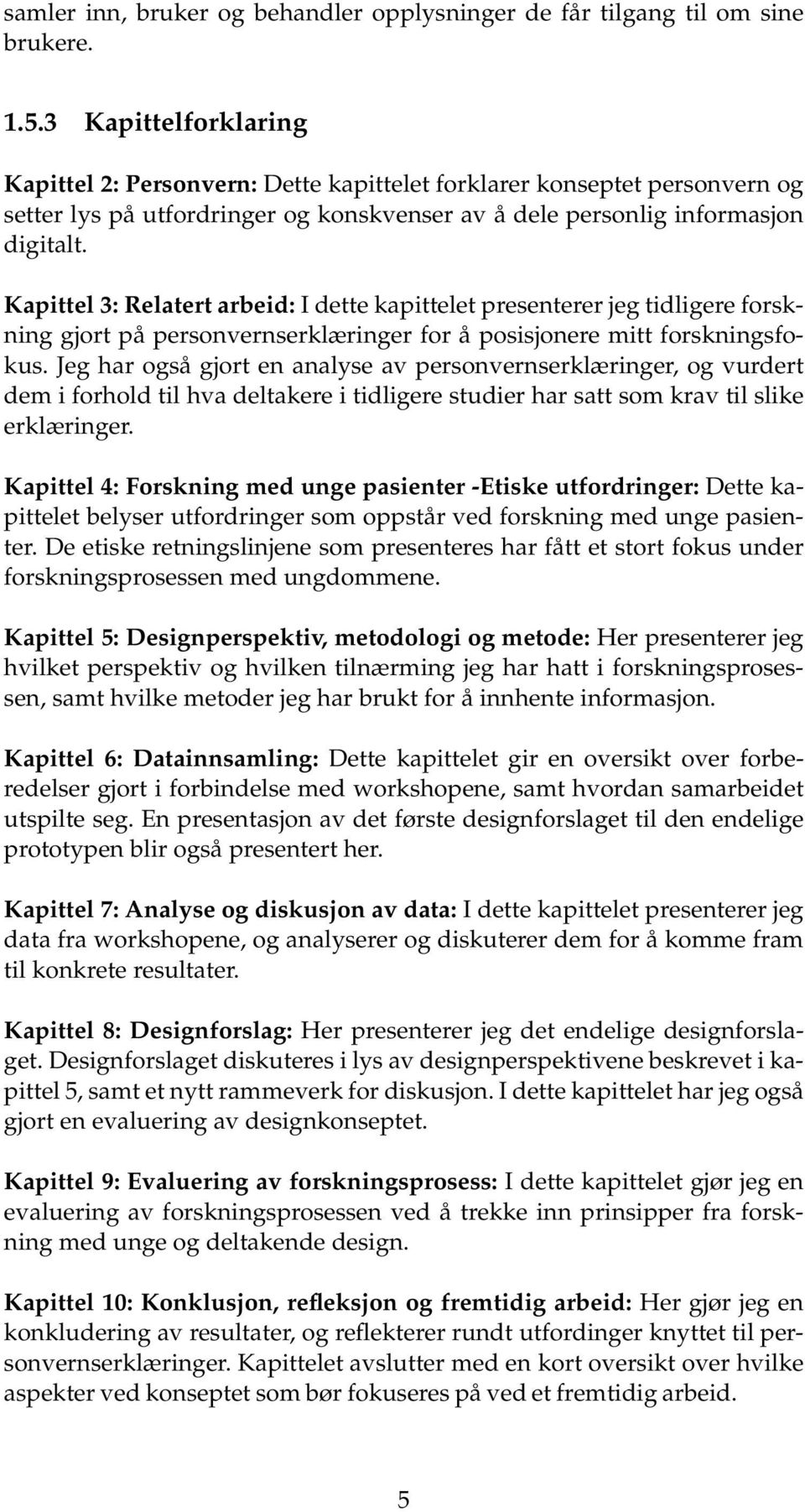 Kapittel 3: Relatert arbeid: I dette kapittelet presenterer jeg tidligere forskning gjort på personvernserklæringer for å posisjonere mitt forskningsfokus.