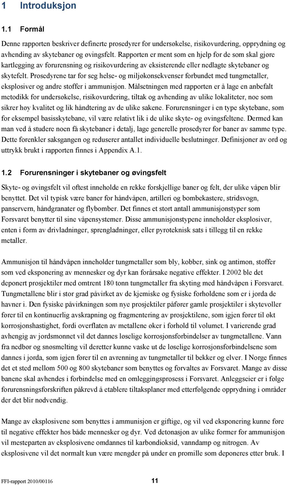 Prosedyrene tar for seg helse- og miljøkonsekvenser forbundet med tungmetaller, eksplosiver og andre stoffer i ammunisjon.