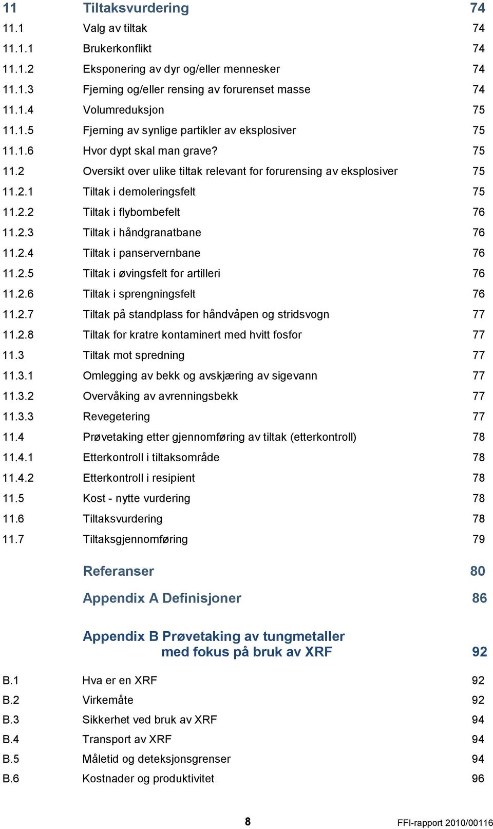 2.5 Tiltak i øvingsfelt for artilleri 11.2.6 Tiltak i sprengningsfelt 11.2.7 Tiltak på standplass for håndvåpen og stridsvogn 11.2.8 Tiltak for kratre kontaminert med hvitt fosfor 11.