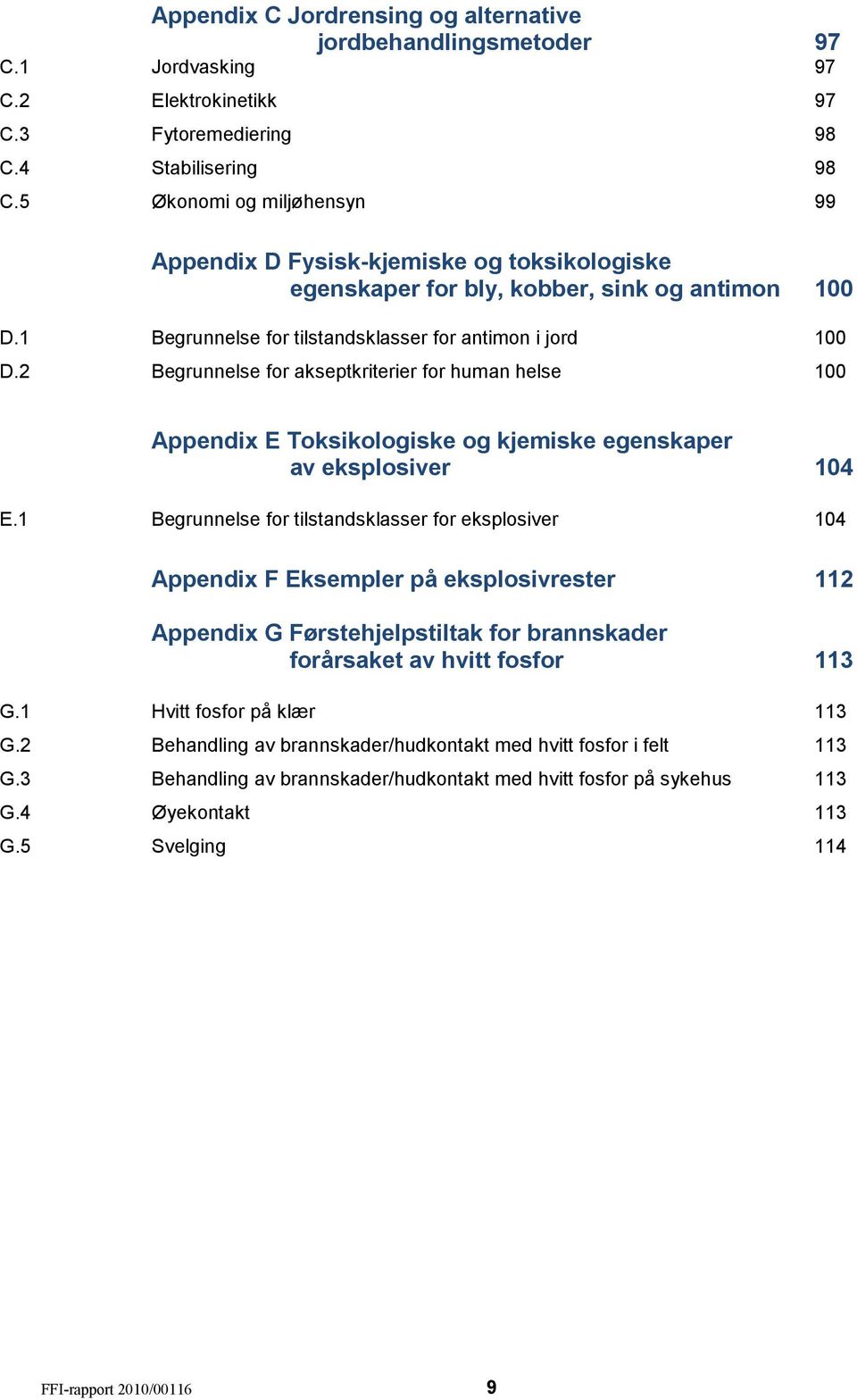 2 Begrunnelse for akseptkriterier for human helse 100 Appendix E Toksikologiske og kjemiske egenskaper av eksplosiver 104 E.