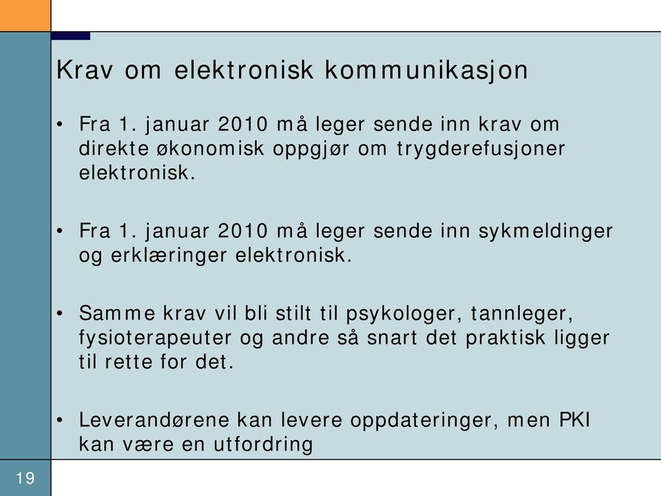 januar 2010 må leger sende inn sykmeldinger og erklæringer elektronisk.