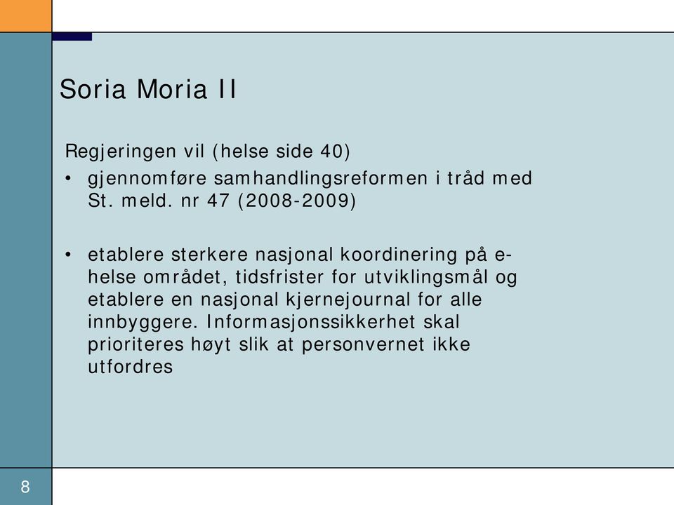 nr 47 (2008-2009) etablere sterkere nasjonal koordinering på e- helse området,