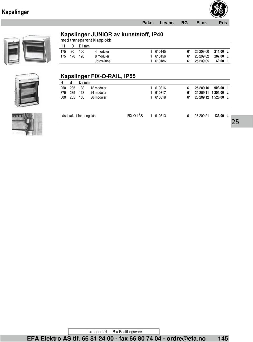 Pris Kapslinger JUNIOR av kunststoff, IP40 med transparent klapplokk H B D i mm 175 90 100 4 moduler 1 610145 61 25 209 00 211,00 L 175 170 120 8 moduler 1