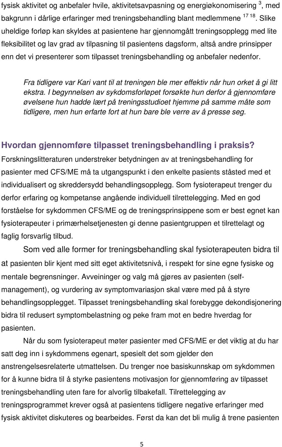 som tilpasset treningsbehandling og anbefaler nedenfor. Fra tidligere var Kari vant til at treningen ble mer effektiv når hun orket å gi litt ekstra.