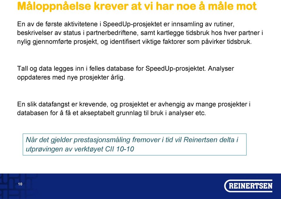 Tall og data legges inn i felles database for SpeedUp-prosjektet. Analyser oppdateres med nye prosjekter årlig.