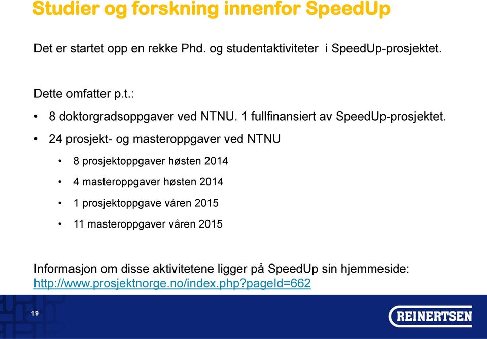 24 prosjekt- og masteroppgaver ved NTNU 8 prosjektoppgaver høsten 2014 4 masteroppgaver høsten 2014 1 prosjektoppgave