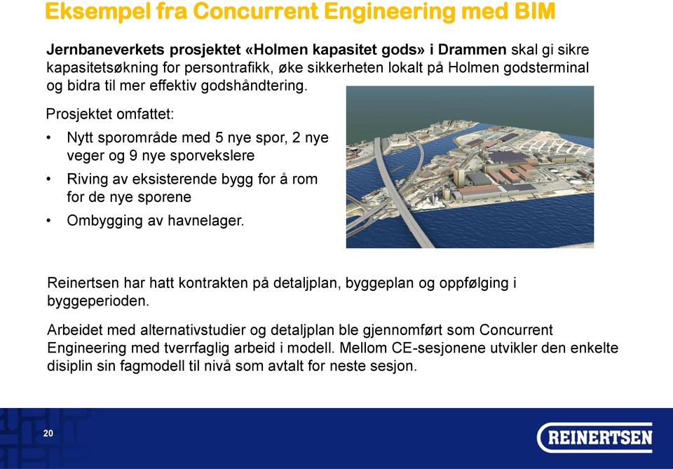 Prosjektet omfattet: Nytt sporområde med 5 nye spor, 2 nye veger og 9 nye sporvekslere Riving av eksisterende bygg for å rom for de nye sporene Ombygging av havnelager.