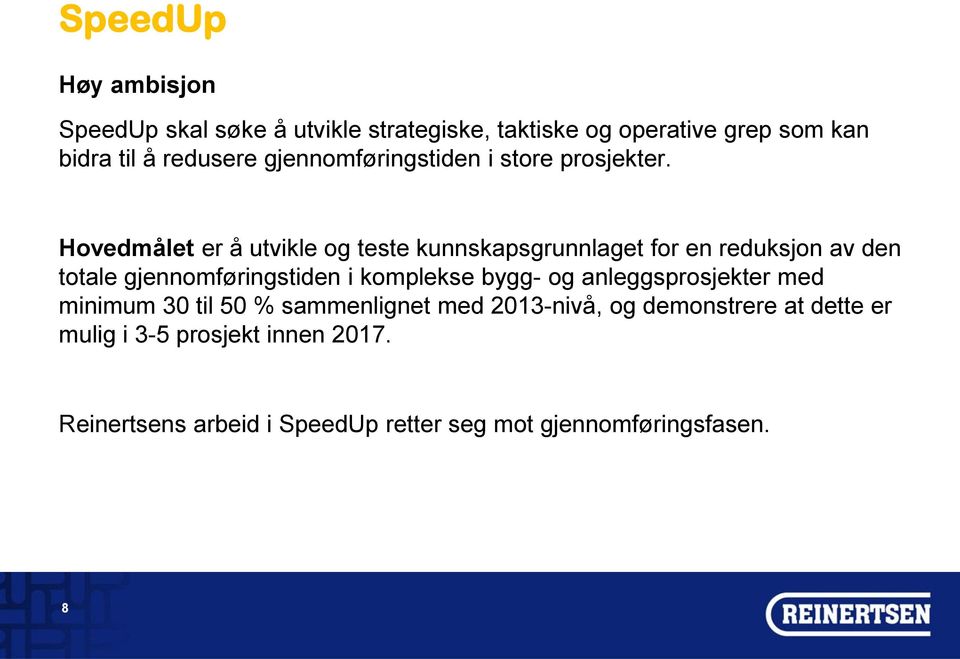 Hovedmålet er å utvikle og teste kunnskapsgrunnlaget for en reduksjon av den totale gjennomføringstiden i komplekse