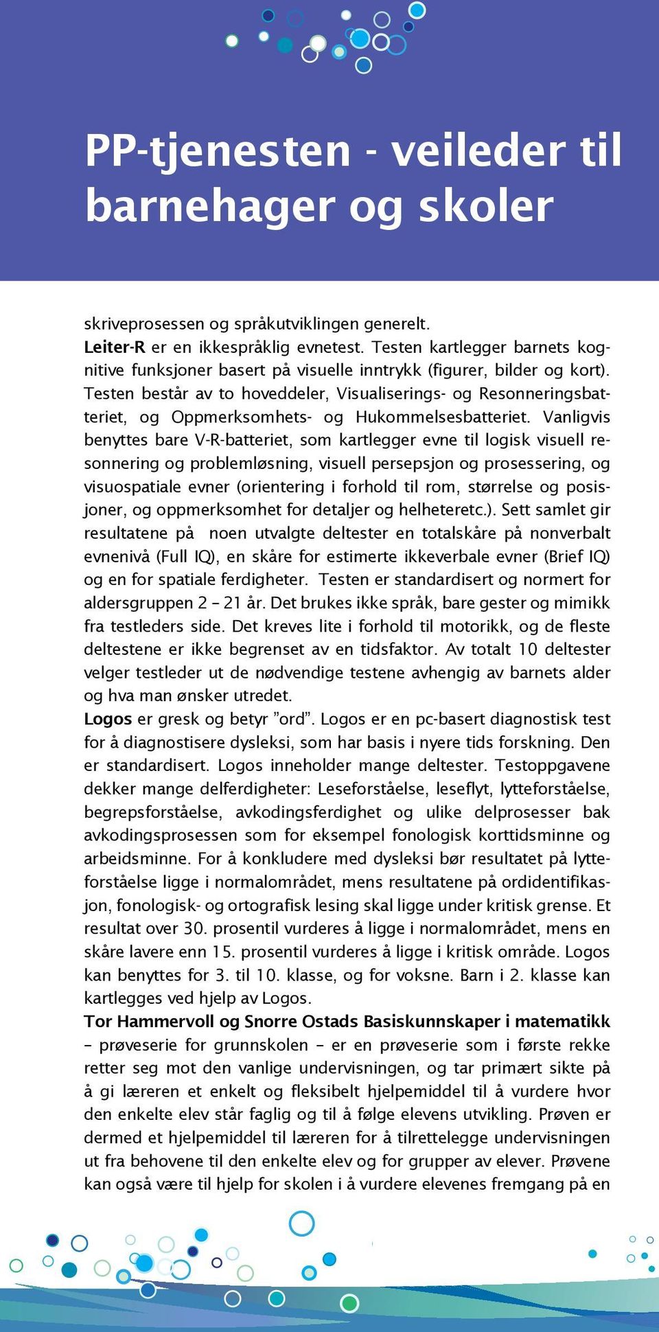 Testen består av to hoveddeler, Visualiserings- og Resonneringsbatteriet, og Oppmerksomhets- og Hukommelsesbatteriet.