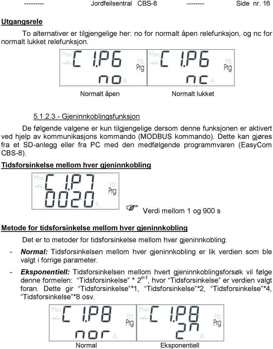 Dette kan gjøres fra et SD-anlegg eller fra PC med den medfølgende programmvaren (EasyCom CBS-8).