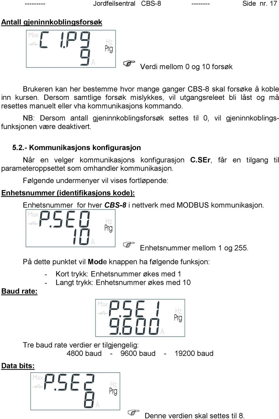 NB: Dersom antall gjeninnkoblingsforsøk settes til 0, vil gjeninnkoblingsfunksjonen være deaktivert. 5.2.- Kommunikasjons konfigurasjon Når en velger kommunikasjons konfigurasjon C.