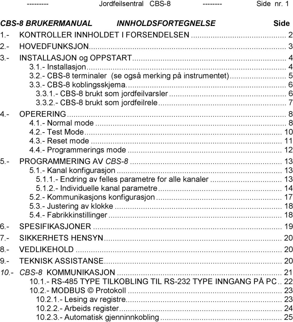 .. 7 4.- OPERERING... 8 4.1.- Normal mode... 8 4.2.- Test Mode... 10 4.3.- Reset mode... 11 4.4.- Programmerings mode... 12 5.- PROGRAMMERING AV CBS-8... 13 5.1.- Kanal konfigurasjon... 13 5.1.1.- Endring av felles parametre for alle kanaler.