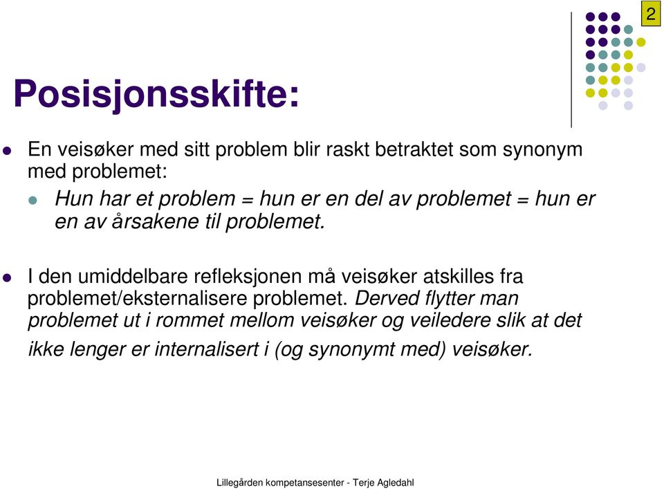 I den umiddelbare refleksjonen må veisøker atskilles fra problemet/eksternalisere problemet.