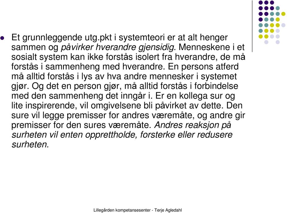 En persons atferd må alltid forstås i lys av hva andre mennesker i systemet gjør.