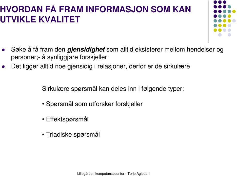 ligger alltid noe gjensidig i relasjoner, derfor er de sirkulære Sirkulære spørsmål kan