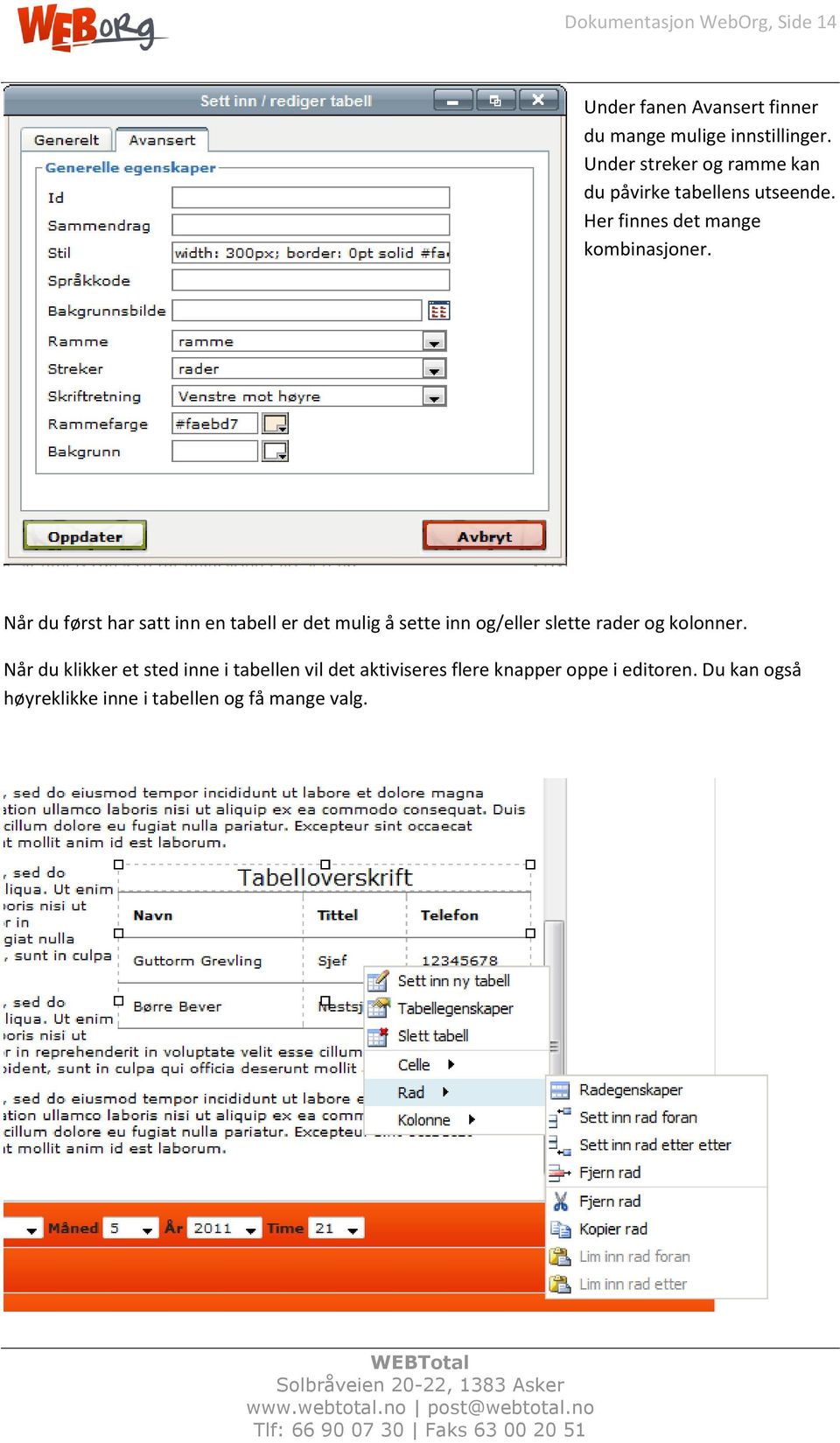 Når du først har satt inn en tabell er det mulig å sette inn og/eller slette rader og kolonner.