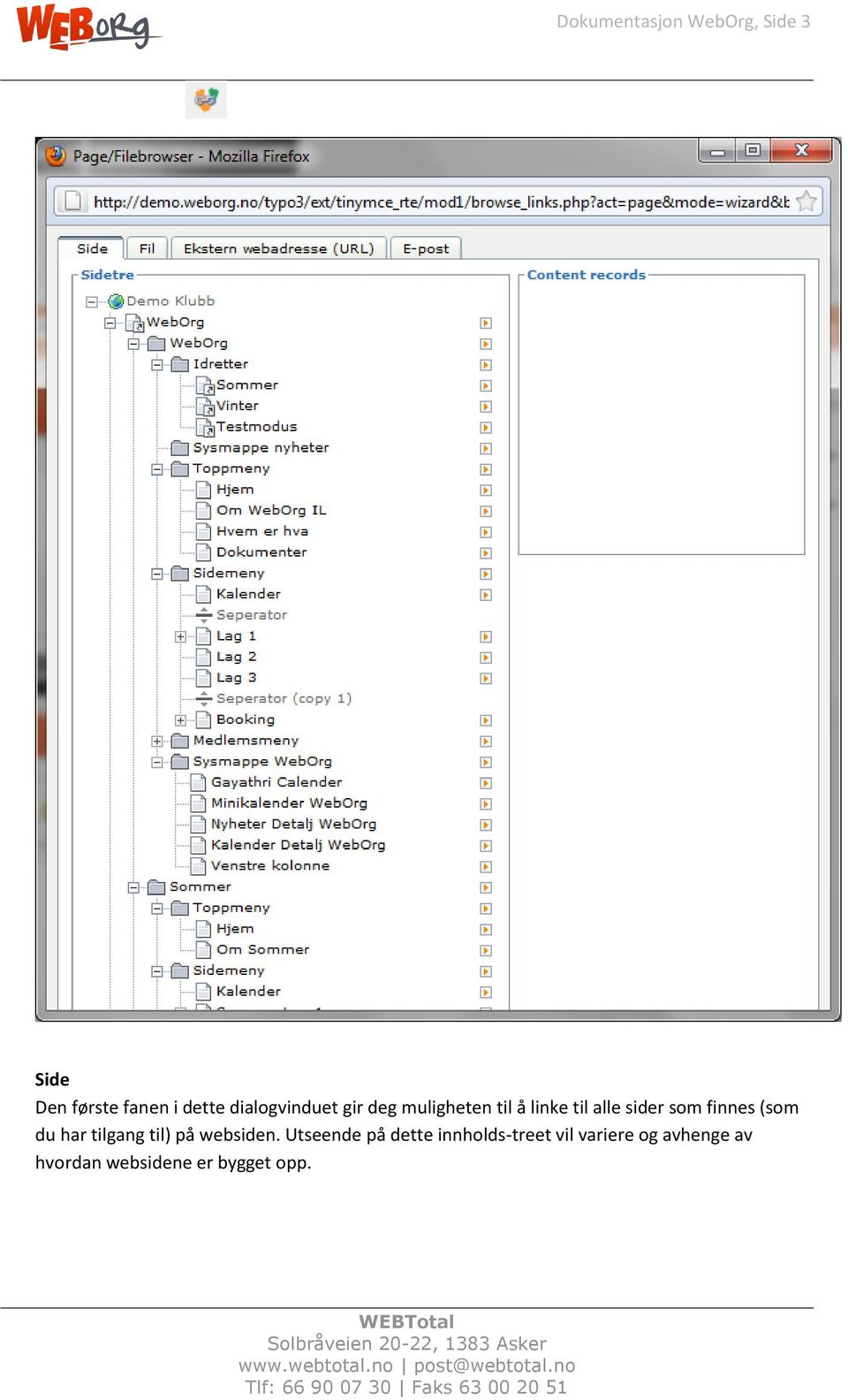 finnes (som du har tilgang til) på websiden.